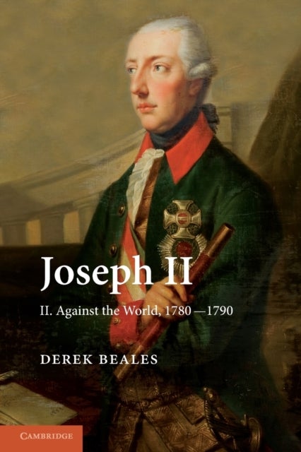 Joseph II: Volume 2, Against the World, 1780¿1790