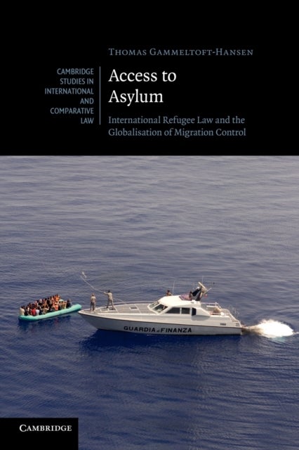 Access to Asylum - International Refugee Law and the Globalisation of Migration Control