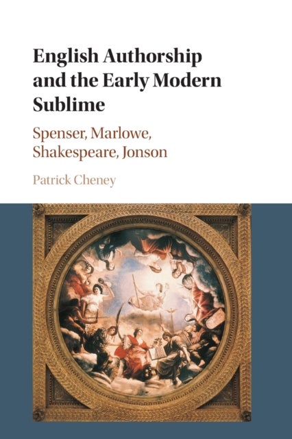 English Authorship and the Early Modern Sublime - Spenser, Marlowe, Shakespeare, Jonson