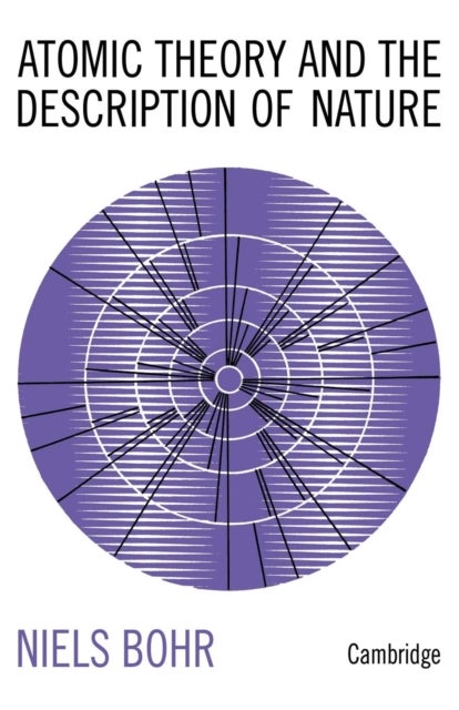 Atomic Theory and the Description of Nature - Four Essays with an Introductory Survey