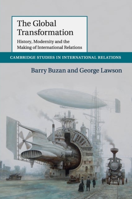 The Global Transformation - History, Modernity and the Making of International Relations