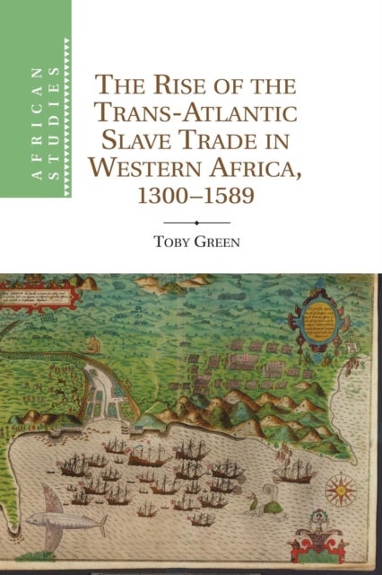 The Rise of the Trans-Atlantic Slave Trade in Western Africa, 1300¿1589