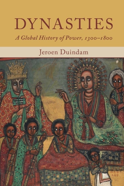 Dynasties - A Global History of Power, 1300–1800