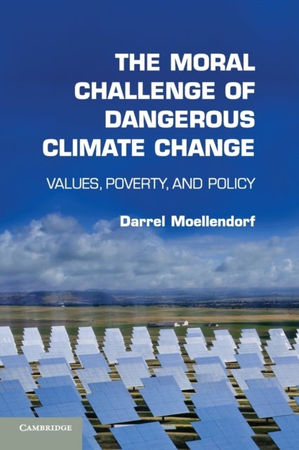The Moral Challenge of Dangerous Climate Change - Values, Poverty, and Policy