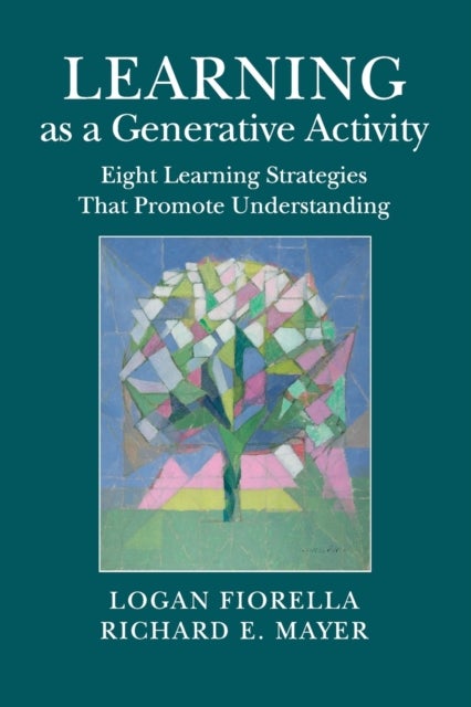 Learning as a Generative Activity - Eight Learning Strategies that Promote Understanding