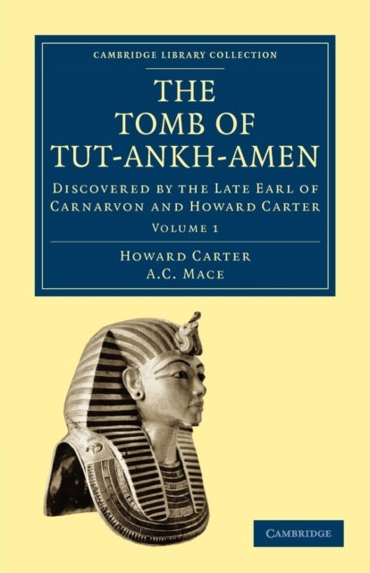 The Tomb of Tut-Ankh-Amen - Discovered by the Late Earl of Carnarvon and Howard Carter
