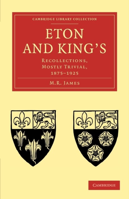 Eton and King's - Recollections, Mostly Trivial, 1875–1925