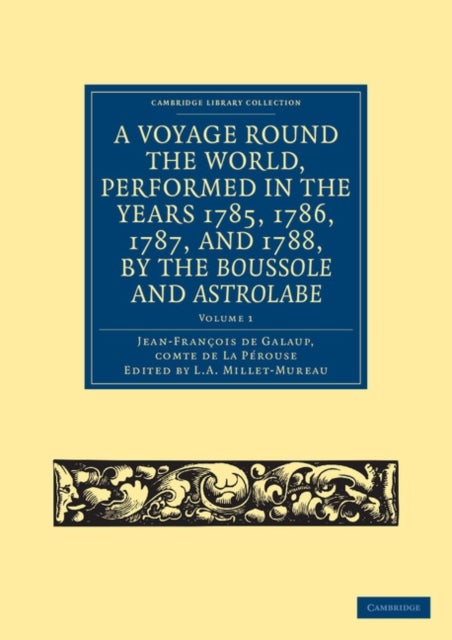 A Voyage round the World, Performed in the Years 1785, 1786, 1787, and 1788, by the Boussole and Ast