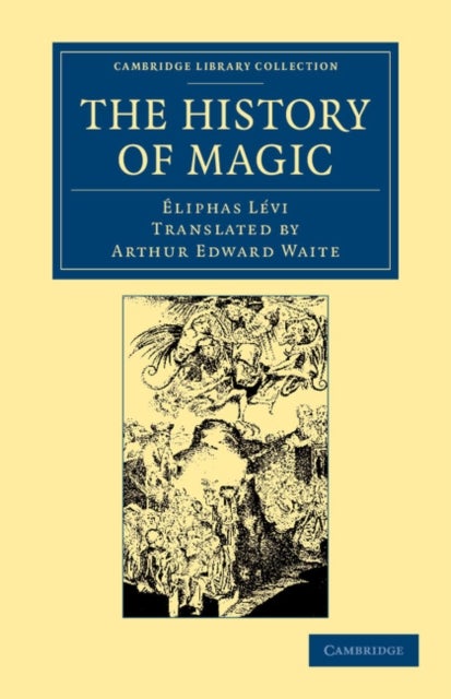 The History of Magic - Including a Clear and Precise Exposition of its Procedure, its Rites and its Mysteries