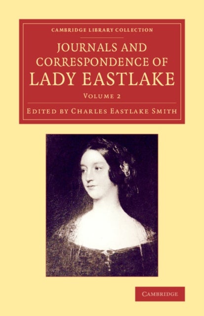 Journals and Correspondence of Lady Eastlake - With Facsimiles of her Drawings and a Portrait