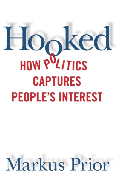 Hooked - How Politics Captures People's Interest