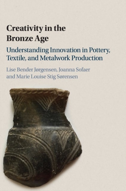 Creativity in the Bronze Age - Understanding Innovation in Pottery, Textile, and Metalwork Production