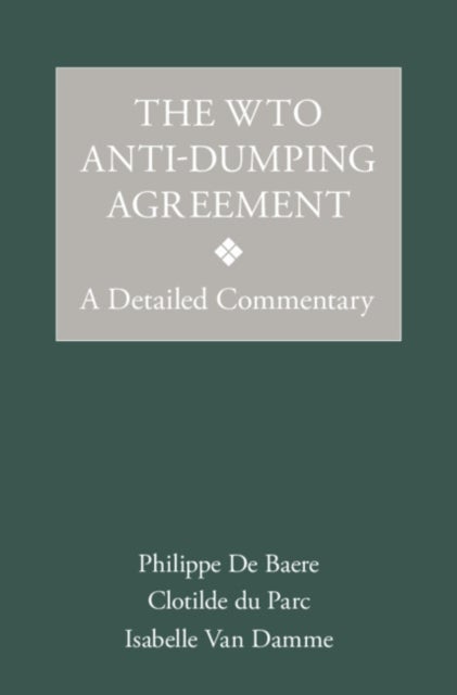 The WTO Anti-Dumping Agreement - A Detailed Commentary