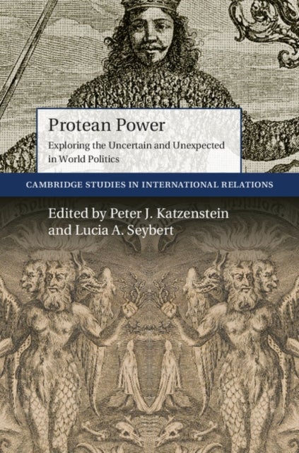 Protean Power - Exploring the Uncertain and Unexpected in World Politics