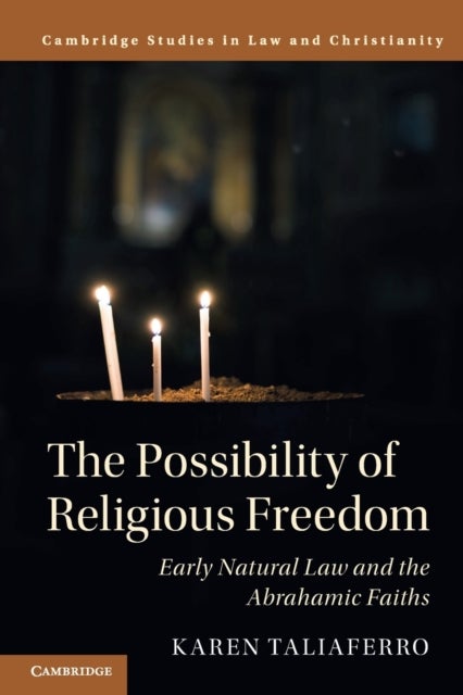 The Possibility of Religious Freedom - Early Natural Law and the Abrahamic Faiths