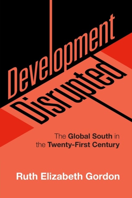 Development Disrupted - The Global South in the Twenty-First Century