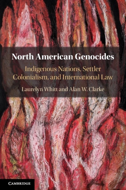 North American Genocides - Indigenous Nations, Settler Colonialism, and International Law