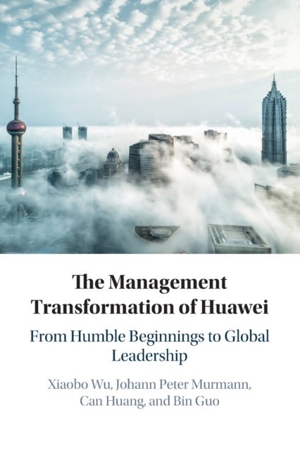 The Management Transformation of Huawei - From Humble Beginnings to Global Leadership