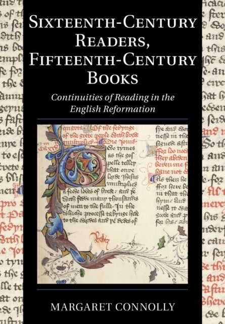 Sixteenth-Century Readers, Fifteenth-Century Books - Continuities of Reading in the English Reformation
