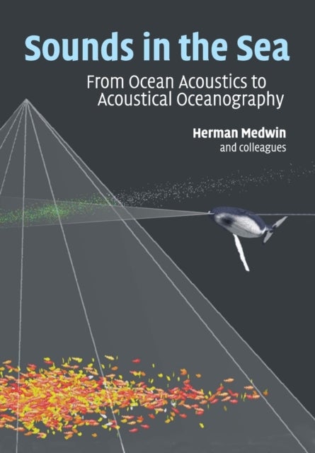 Sounds in the Sea - From Ocean Acoustics to Acoustical Oceanography
