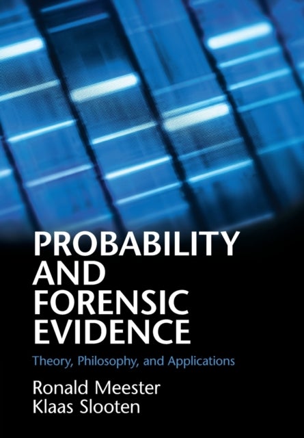 Probability and Forensic Evidence - Theory, Philosophy, and Applications