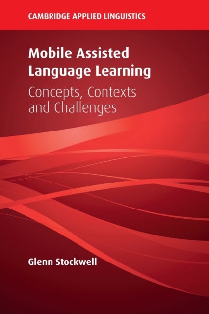 Mobile Assisted Language Learning - Concepts, Contexts and Challenges
