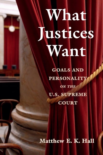 What Justices Want - Goals and Personality on the U.S. Supreme Court