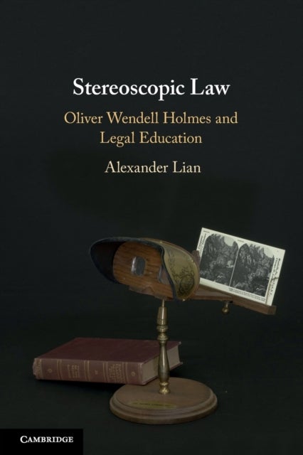 Stereoscopic Law - Oliver Wendell Holmes and Legal Education