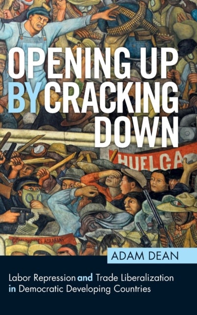 Opening Up by Cracking Down - Labor Repression and Trade Liberalization in Democratic Developing Countries