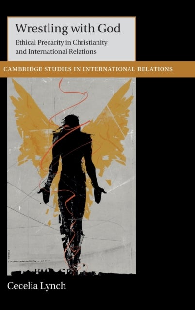Wrestling with God - Ethical Precarity in Christianity and International Relations