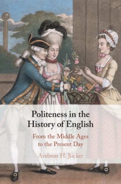 Politeness in the History of English - From the Middle Ages to the Present Day