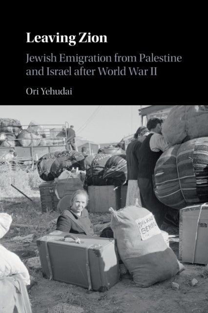 Leaving Zion - Jewish Emigration from Palestine and Israel after World War II