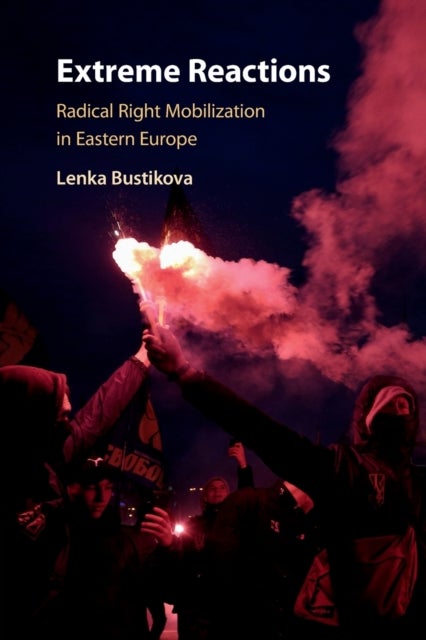 Extreme Reactions - Radical Right Mobilization in Eastern Europe