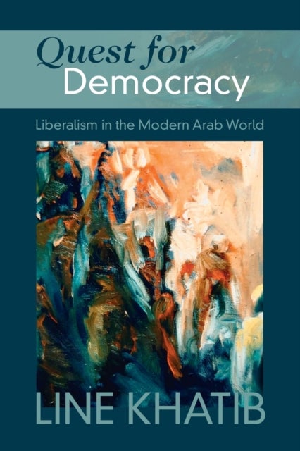 Quest for Democracy - Liberalism in the Modern Arab World