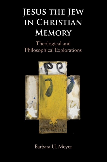 Jesus the Jew in Christian Memory - Theological and Philosophical Explorations