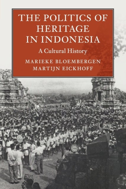 The Politics of Heritage in Indonesia - A Cultural History