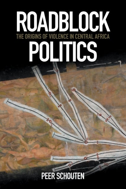 Roadblock Politics - The Origins of Violence in Central Africa