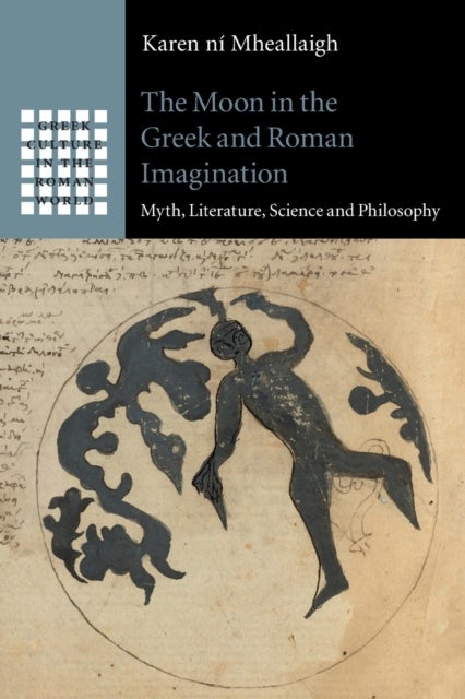The Moon in the Greek and Roman Imagination - Myth, Literature, Science and Philosophy