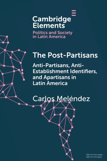 The Post-Partisans - Anti-Partisans, Anti-Establishment Identifiers, and Apartisans in Latin America