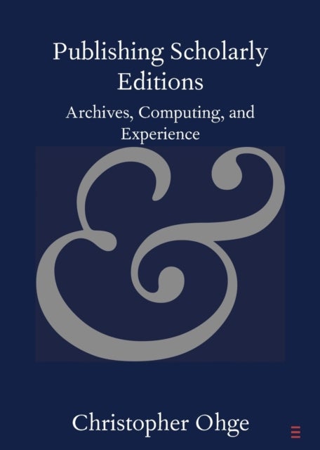 Publishing Scholarly Editions - Archives, Computing, and Experience