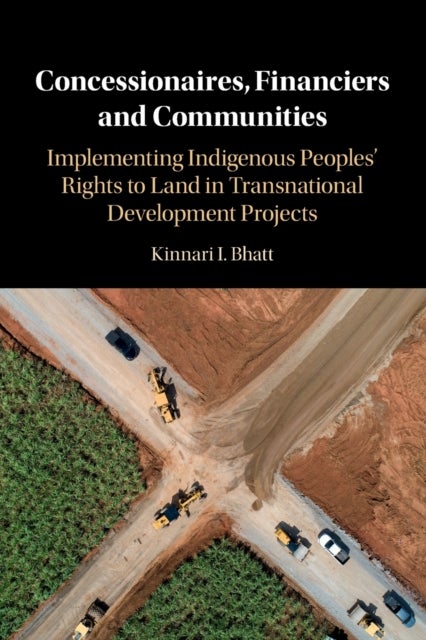 Concessionaires, Financiers and Communities - Implementing Indigenous Peoples' Rights to Land in Transnational Development Projects