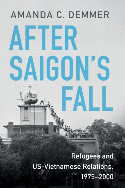 After Saigon's Fall - Refugees and US-Vietnamese Relations, 1975–2000