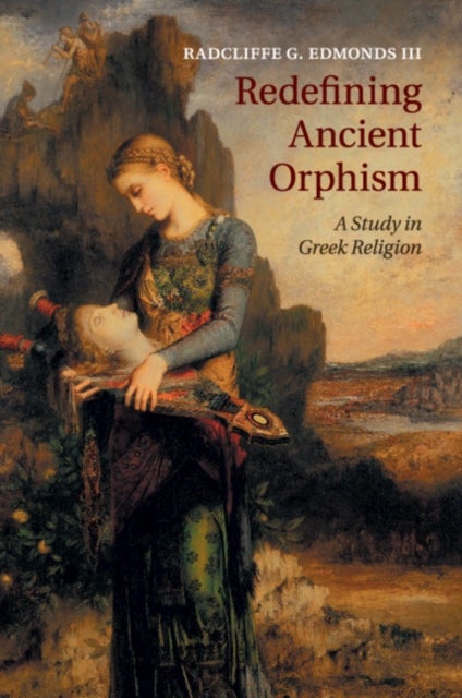 Redefining Ancient Orphism - A Study in Greek Religion