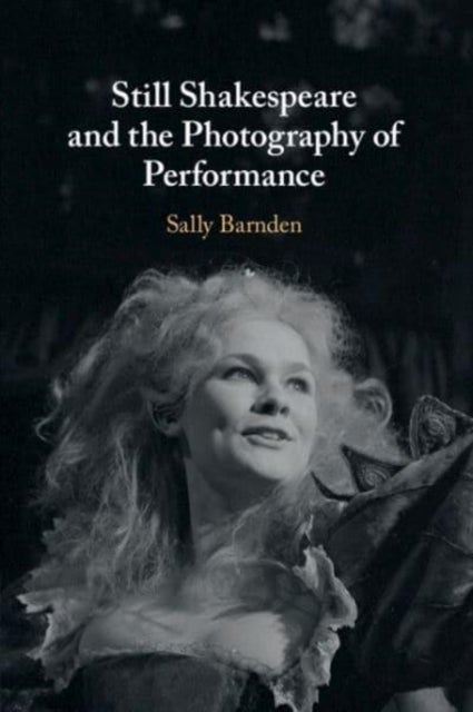 Still Shakespeare and the Photography of¿Performance
