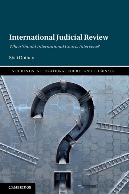 International Judicial Review - When Should International Courts Intervene?