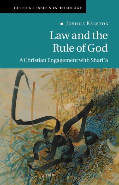 Law and the Rule of God - A Christian Engagement with Shari'a