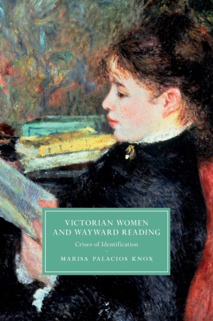 Victorian Women and Wayward Reading - Crises of Identification