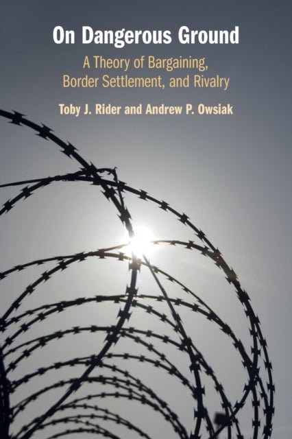 On Dangerous Ground - A Theory of Bargaining, Border Settlement, and Rivalry