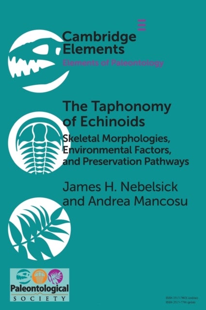 The Taphonomy of Echinoids - Skeletal Morphologies, Environmental Factors, and Preservation Pathways