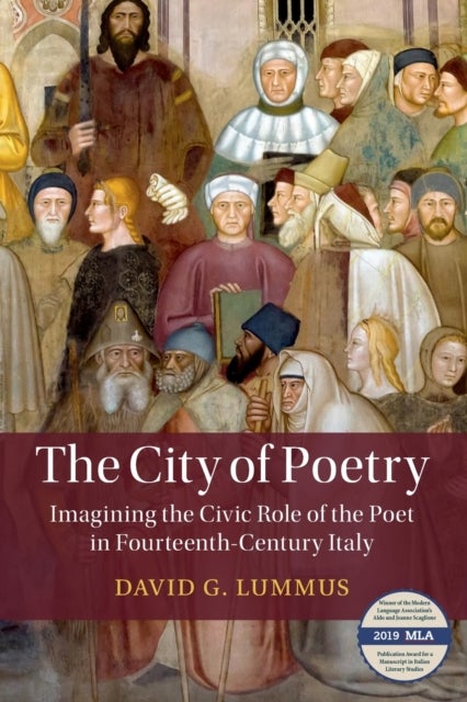 The City of Poetry - Imagining the Civic Role of the Poet in Fourteenth-Century Italy